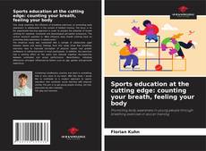 Обложка Sports education at the cutting edge: counting your breath, feeling your body
