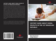 Обложка HISTORY GAME ABOUT RURAL REVOLTS IN THE 1ST BRAZILIAN REPUBLIC