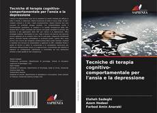 Bookcover of Tecniche di terapia cognitivo-comportamentale per l'ansia e la depressione