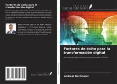Copertina di Factores de éxito para la transformación digital