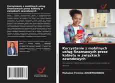 Korzystanie z mobilnych usług finansowych przez kobiety w związkach zawodowych kitap kapağı