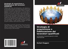 Copertina di Strategie di acquisizione e fidelizzazione dei lavoratori qualificati