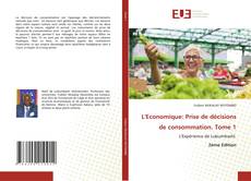 Bookcover of L'Economique: Prise de décisions de consommation. Tome 1