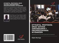 ETYKIETA, PROTOKÓŁ ORAZ SZTUKA ZARZĄDZANIA I ORGANIZOWANIA WYDARZEŃ的封面