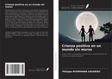 Couverture de Crianza positiva en un mundo sin muros