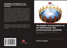 Copertina di Stratégies d'acquisition et de fidélisation des professionnels qualifiés