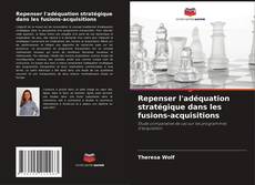 Copertina di Repenser l'adéquation stratégique dans les fusions-acquisitions