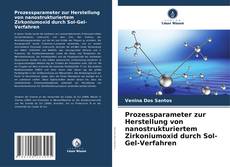 Copertina di Prozessparameter zur Herstellung von nanostrukturiertem Zirkoniumoxid durch Sol-Gel-Verfahren