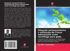 Couverture de Situação socioeconómica e utilização de Cissus adenocaulis como vermífugo para gado