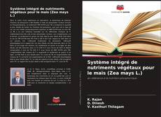 Couverture de Système intégré de nutriments végétaux pour le maïs (Zea mays L.)