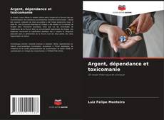 Argent, dépendance et toxicomanie的封面