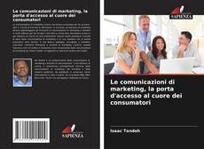 Copertina di Le comunicazioni di marketing, la porta d'accesso al cuore dei consumatori