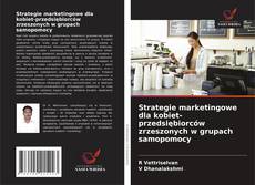 Strategie marketingowe dla kobiet-przedsiębiorców zrzeszonych w grupach samopomocy的封面