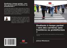Couverture de Étudiants à temps partiel : vers des carrières sans frontières ou protéiformes ?