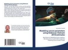 Bookcover of Modeling cancer parameters using Globocan Vietnam 2018 estimates