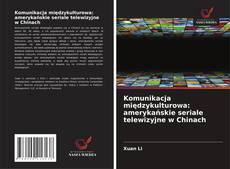 Komunikacja międzykulturowa: amerykańskie seriale telewizyjne w Chinach的封面