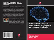 Bookcover of Uma nova abordagem para a detecção e análise de tumores cerebrais