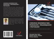 CHIRURGIA REGENERACYJNA - PRZESZŁOŚĆ, TERAŹNIEJSZOŚĆ I PRZYSZŁOŚĆ的封面