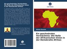 Buchcover von Ein geschwärztes Vermächtnis: Die Rolle der Afrikanischen Union in der Demokratie Afrikas
