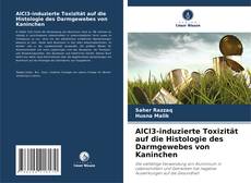 Copertina di AlCl3-induzierte Toxizität auf die Histologie des Darmgewebes von Kaninchen