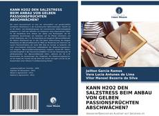 Buchcover von KANN H2O2 DEN SALZSTRESS BEIM ANBAU VON GELBEN PASSIONSFRÜCHTEN ABSCHWÄCHEN?