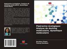 Bookcover of Pipérazine écologique: Analyse de docking moléculaire, dynamique moléculaire
