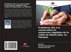 Couverture de Problèmes liés à la conservation et ressources végétales de la vallée de Malam Jaba, au Pakistan
