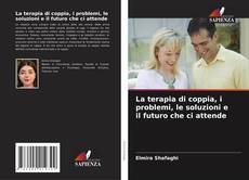 Buchcover von La terapia di coppia, i problemi, le soluzioni e il futuro che ci attende