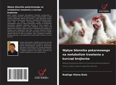 Portada del libro de Wpływ błonnika pokarmowego na metabolizm trawienia u kurcząt brojlerów
