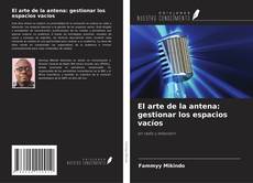 Copertina di El arte de la antena: gestionar los espacios vacíos