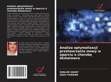 Analiza optymalizacji przetwarzania mowy w oparciu o chorobę Alzheimera的封面
