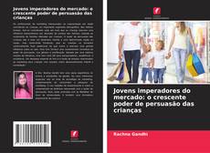 Borítókép a  Jovens imperadores do mercado: o crescente poder de persuasão das crianças - hoz