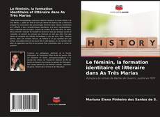 Copertina di Le féminin, la formation identitaire et littéraire dans As Três Marias