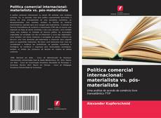 Política comercial internacional: materialista vs. pós-materialista的封面