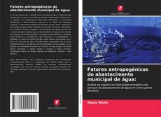 Couverture de Fatores antropogénicos do abastecimento municipal de água: