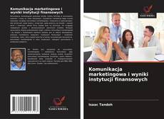 Bookcover of Komunikacja marketingowa i wyniki instytucji finansowych