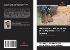 Bookcover of Psychohistory, aesthetics and ethics of political violence in Colombia