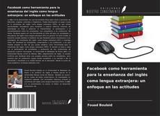 Portada del libro de Facebook como herramienta para la enseñanza del inglés como lengua extranjera: un enfoque en las actitudes