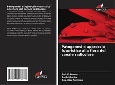 Copertina di Patogenesi e approccio futuristico alla flora del canale radicolare