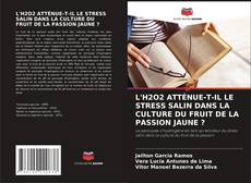Capa do livro de L'H2O2 ATTÉNUE-T-IL LE STRESS SALIN DANS LA CULTURE DU FRUIT DE LA PASSION JAUNE ? 