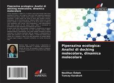 Copertina di Piperazina ecologica: Analisi di docking molecolare, dinamica molecolare