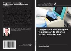Portada del libro de Diagnóstico inmunológico y molecular de algunos protozoos entéricos