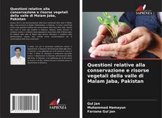 Couverture de Questioni relative alla conservazione e risorse vegetali della valle di Malam Jaba, Pakistan