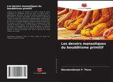 Copertina di Les devoirs monastiques du bouddhisme primitif
