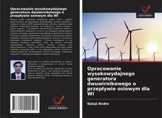 Opracowanie wysokowydajnego generatora dwuwirnikowego o przepływie osiowym dla Wi kitap kapağı