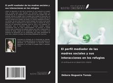 Copertina di El perfil mediador de las madres sociales y sus interacciones en los refugios