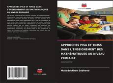 Couverture de APPROCHES PISA ET TIMSS DANS L'ENSEIGNEMENT DES MATHÉMATIQUES AU NIVEAU PRIMAIRE