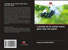 Copertina di L'aronia et la cerise noire pour une vie saine