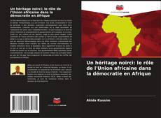 Capa do livro de Un héritage noirci: le rôle de l'Union africaine dans la démocratie en Afrique 