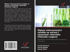 Bookcover of Wpływ intensywności światła na wzrost i zawartość chlorofilu Chlorella vulgaris